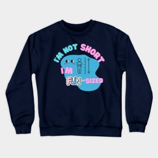 I'm not short; I'm fun-sized Crewneck Sweatshirt